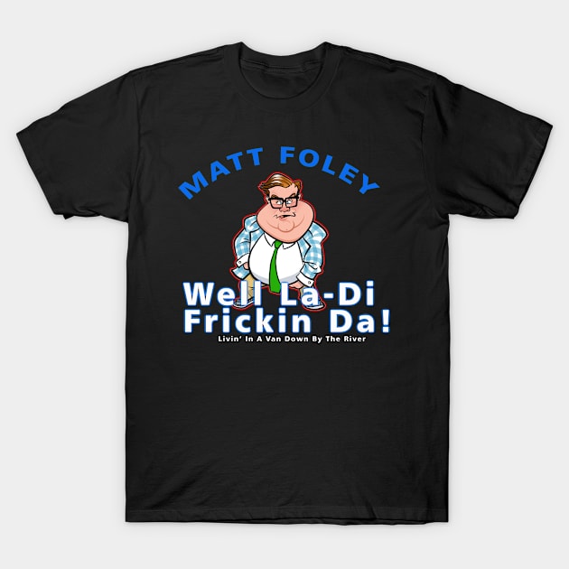 Matt Foley Well La-Di Frickin Da! Officially Licensed T-Shirt by apriliasri_art